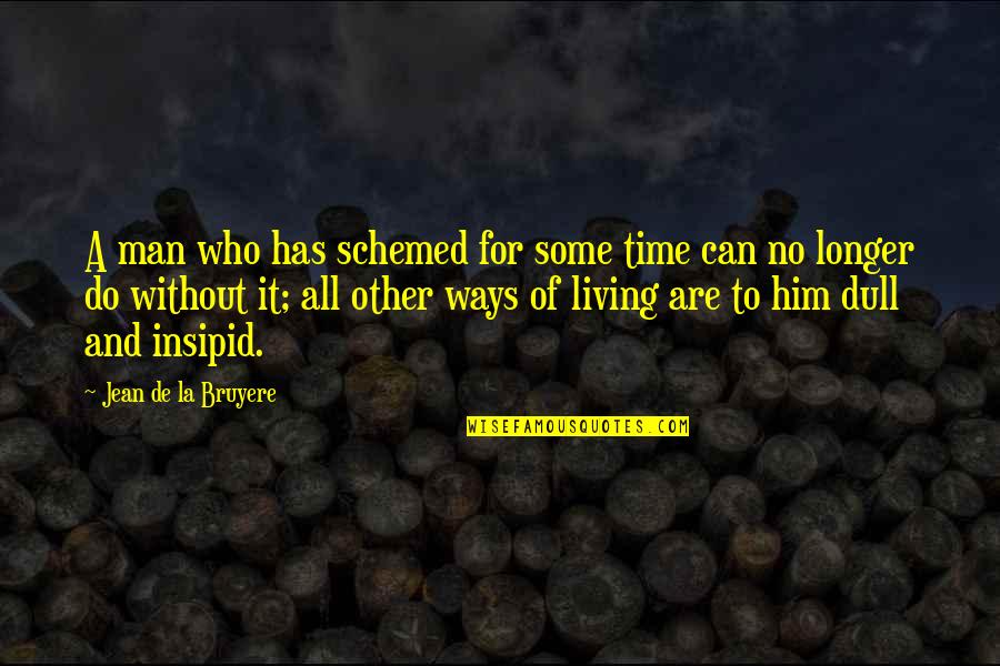 Adopteer Quotes By Jean De La Bruyere: A man who has schemed for some time