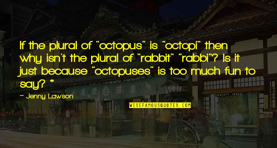 Adoptees Connect Quotes By Jenny Lawson: If the plural of "octopus" is "octopi" then