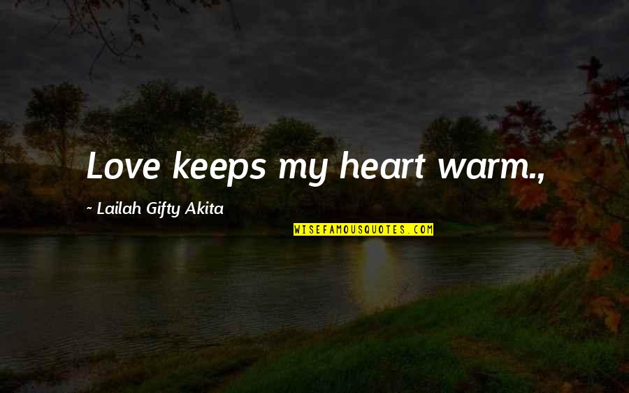 Adoptees Connect Quotes By Lailah Gifty Akita: Love keeps my heart warm.,