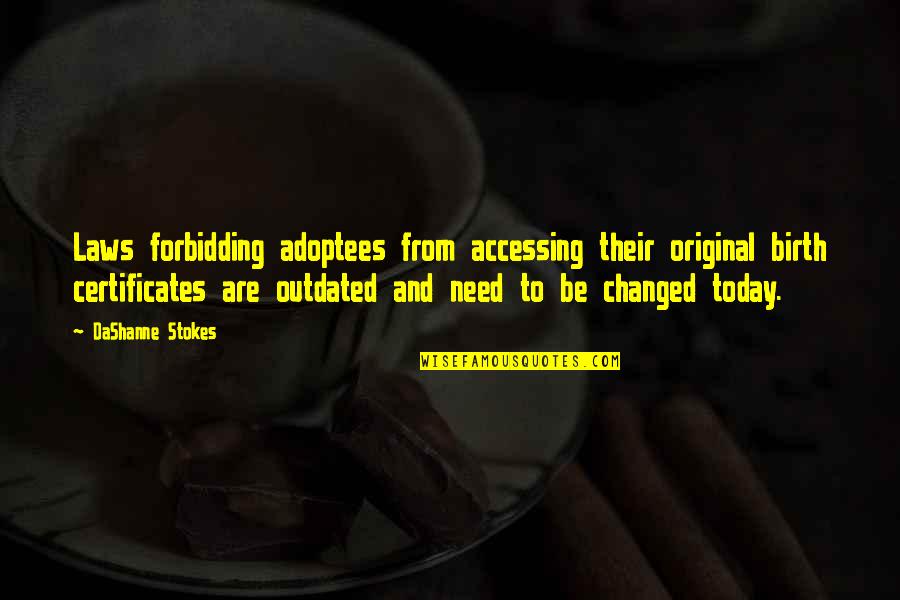 Adoptees Quotes By DaShanne Stokes: Laws forbidding adoptees from accessing their original birth Adoptees Quotes By DaShanne Stokes: Laws forbidding adoptees from accessing their original birth