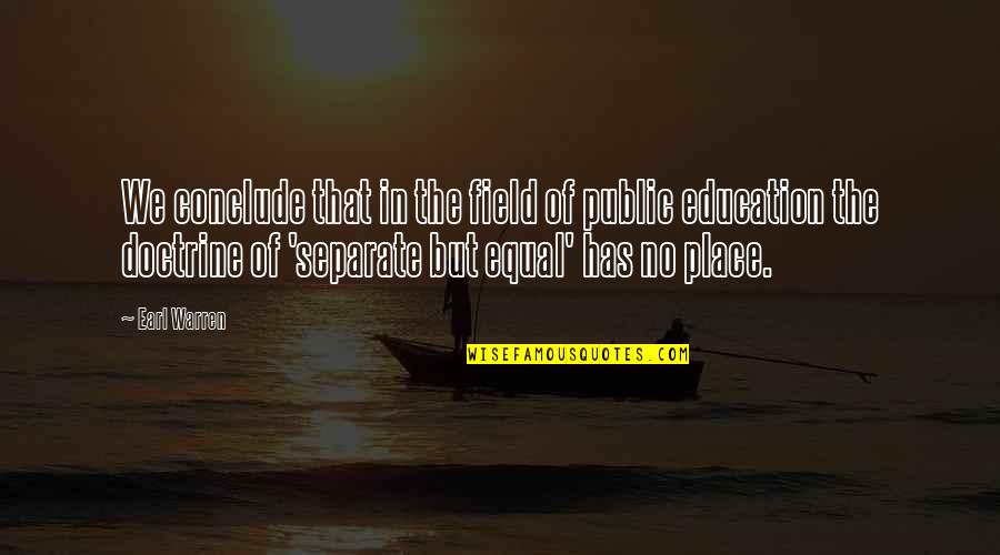 Adoptees Quotes By Earl Warren: We conclude that in the field of public Adoptees Quotes By Earl Warren: We conclude that in the field of public