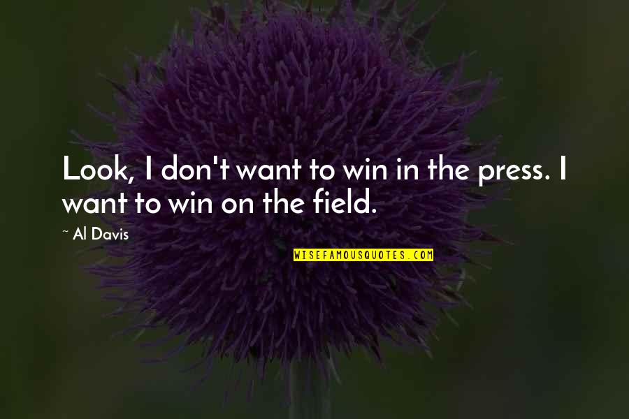 Adopter Quotes By Al Davis: Look, I don't want to win in the