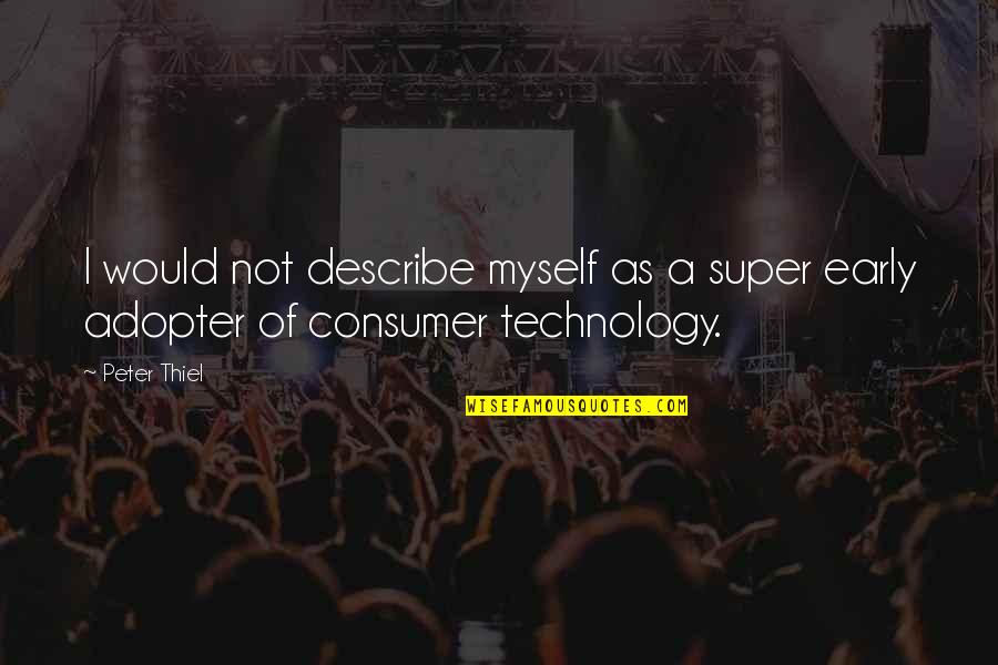 Adopter Quotes By Peter Thiel: I would not describe myself as a super