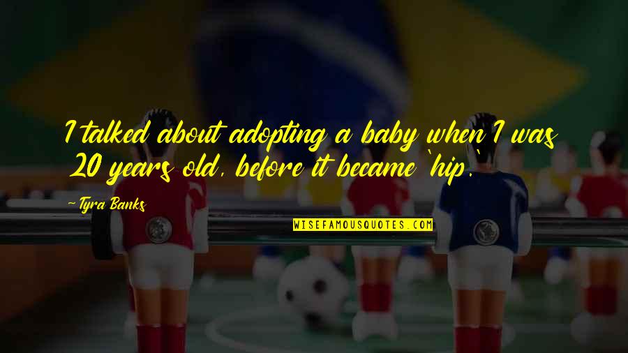 Adopting A Baby Quotes By Tyra Banks: I talked about adopting a baby when I