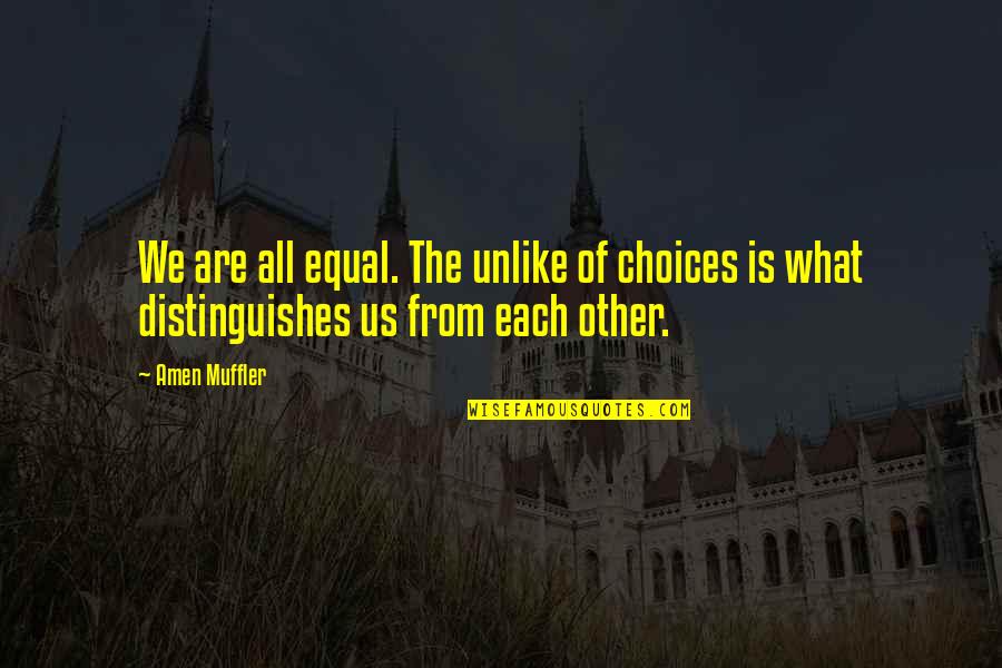 Adopting A Pet Quote Quotes By Amen Muffler: We are all equal. The unlike of choices
