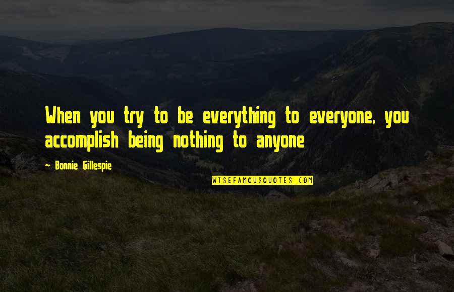 Adopting A Pet Quote Quotes By Bonnie Gillespie: When you try to be everything to everyone,