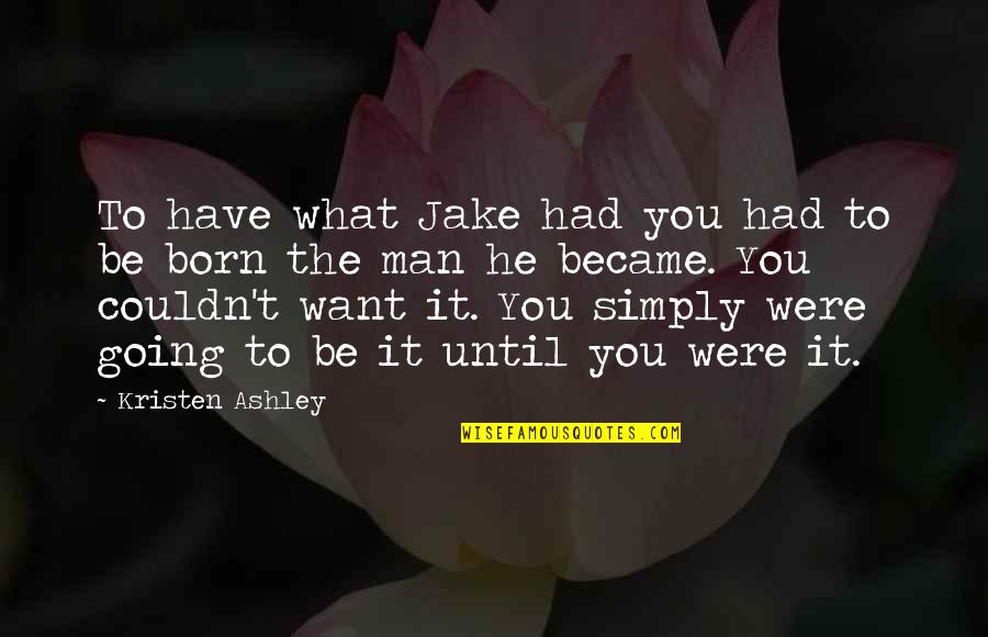 Adopting A Pet Quote Quotes By Kristen Ashley: To have what Jake had you had to