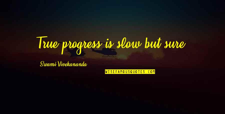 Adopting A Pet Quote Quotes By Swami Vivekananda: True progress is slow but sure.