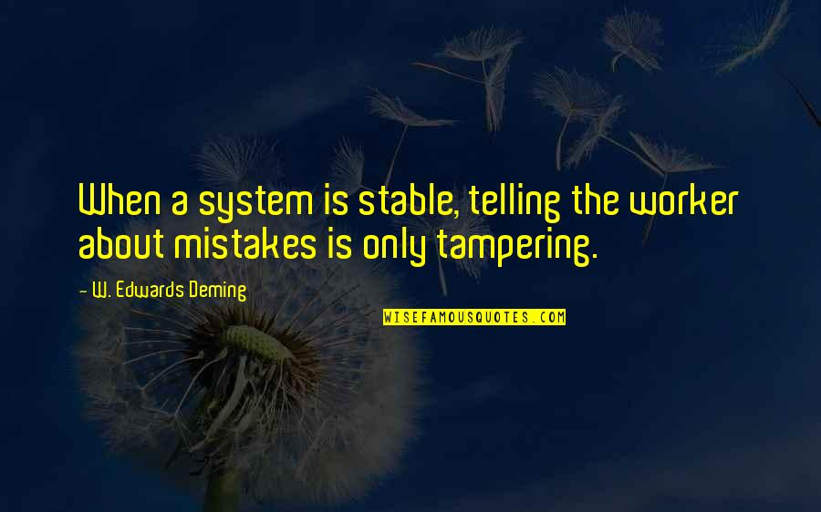 Adopting Children Quotes By W. Edwards Deming: When a system is stable, telling the worker