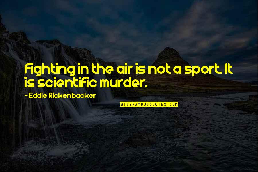 Adopting Technology Quotes By Eddie Rickenbacker: Fighting in the air is not a sport.