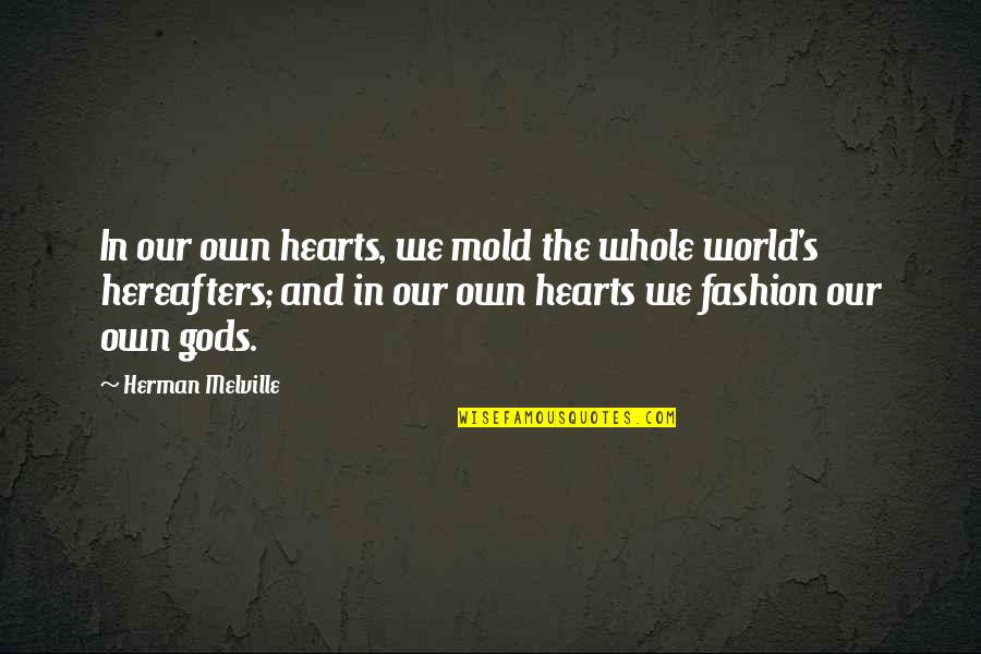 Adoption And Family Quotes By Herman Melville: In our own hearts, we mold the whole Adoption And Family Quotes By Herman Melville: In our own hearts, we mold the whole