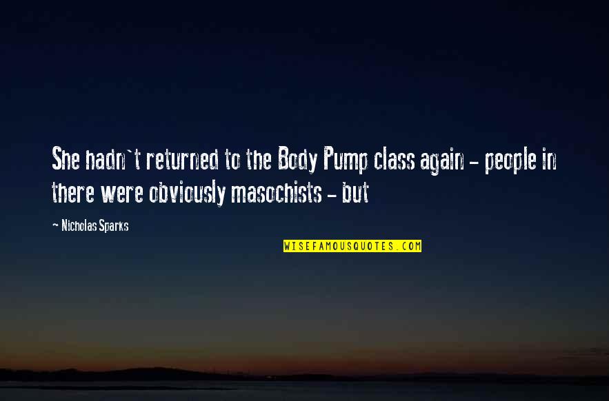 Adoption And Family Quotes By Nicholas Sparks: She hadn't returned to the Body Pump class Adoption And Family Quotes By Nicholas Sparks: She hadn't returned to the Body Pump class