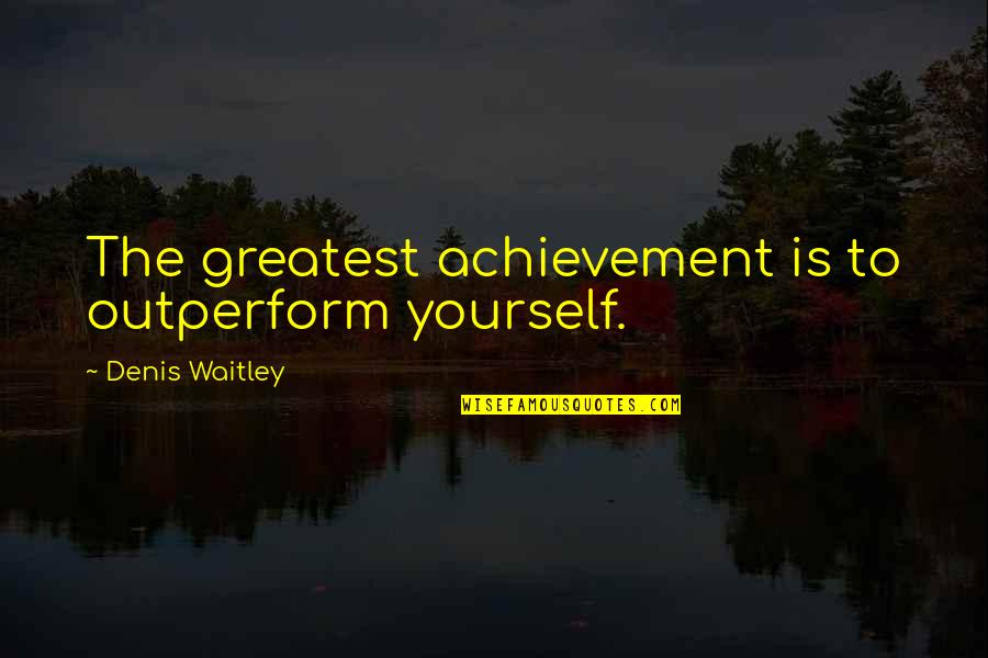 Adoption Funny Quotes By Denis Waitley: The greatest achievement is to outperform yourself. Adoption Funny Quotes By Denis Waitley: The greatest achievement is to outperform yourself.