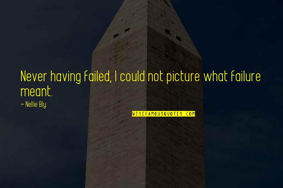 Adoption In The Kite Runner Quotes By Nellie Bly: Never having failed, I could not picture what