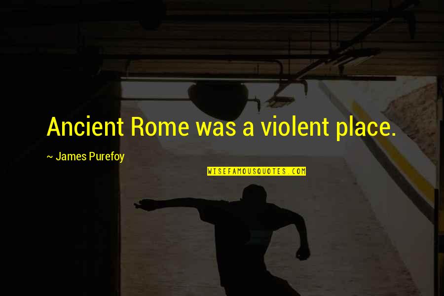 Adoption Loss Quotes By James Purefoy: Ancient Rome was a violent place.