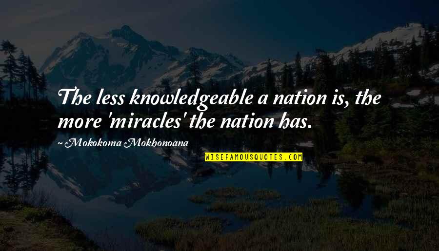 Adoption Loss Quotes By Mokokoma Mokhonoana: The less knowledgeable a nation is, the more