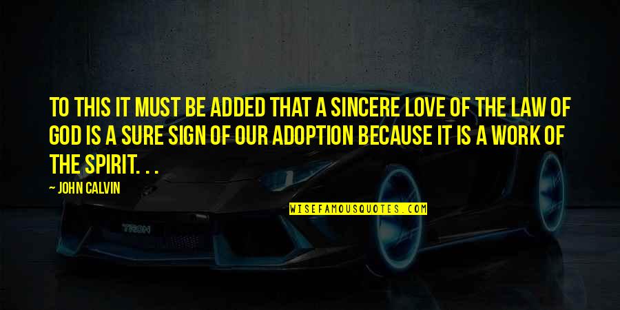 Adoption Love Quotes By John Calvin: To this it must be added that a