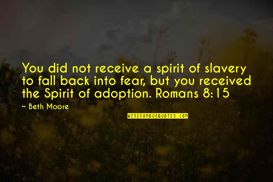 Adoption Quotes By Beth Moore: You did not receive a spirit of slavery