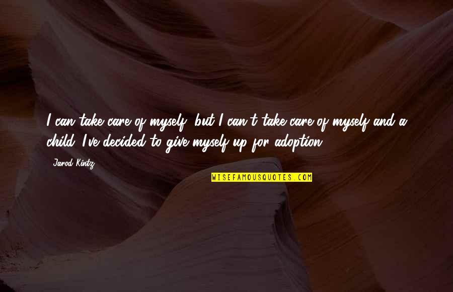 Adoption Quotes By Jarod Kintz: I can take care of myself, but I