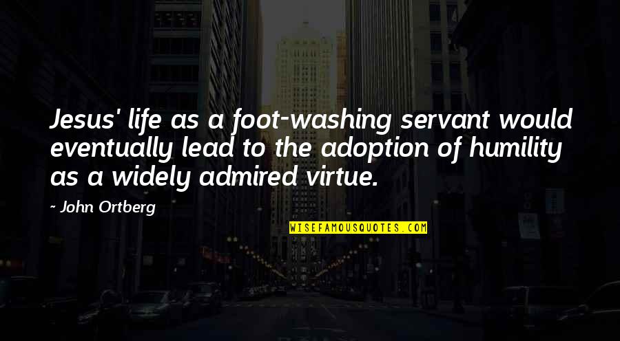 Adoption Quotes By John Ortberg: Jesus' life as a foot-washing servant would eventually