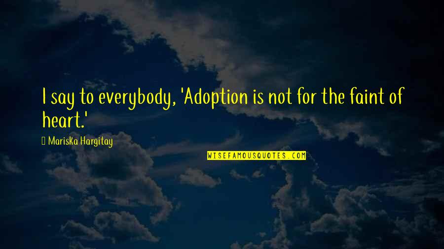 Adoption Quotes By Mariska Hargitay: I say to everybody, 'Adoption is not for