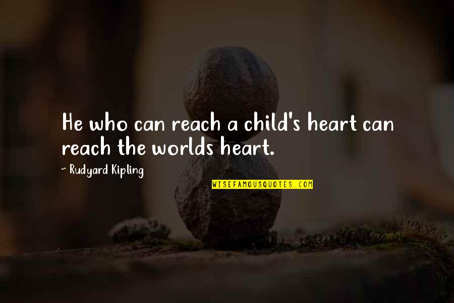 Adoption Quotes By Rudyard Kipling: He who can reach a child's heart can