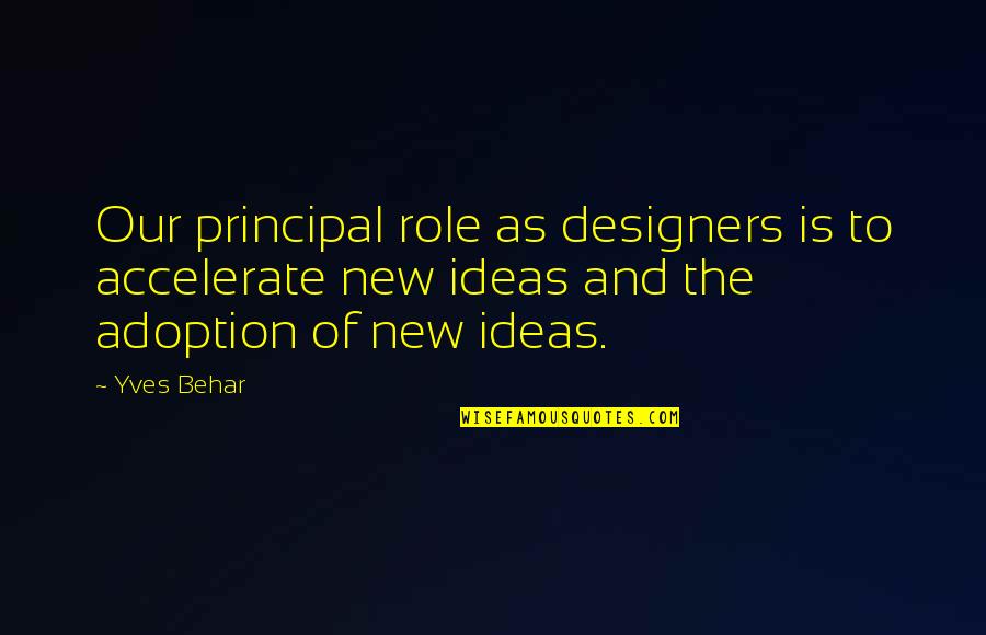 Adoption Quotes By Yves Behar: Our principal role as designers is to accelerate