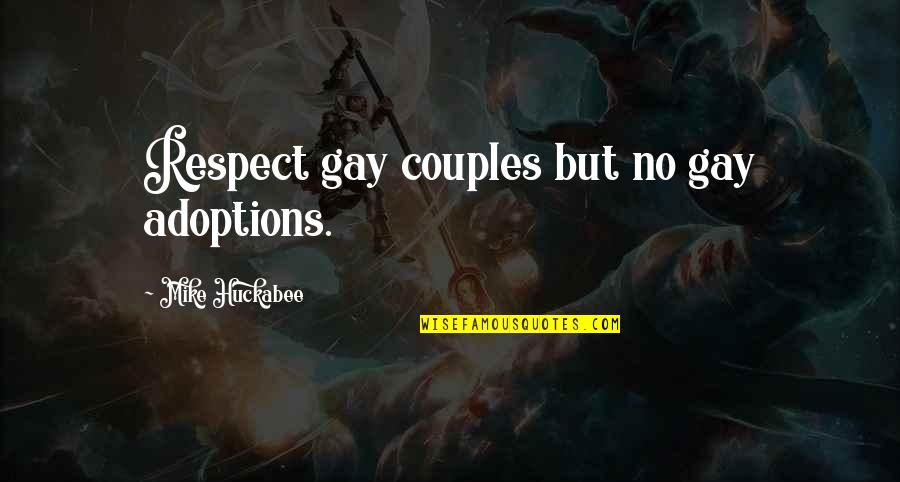 Adoptions Quotes By Mike Huckabee: Respect gay couples but no gay adoptions.