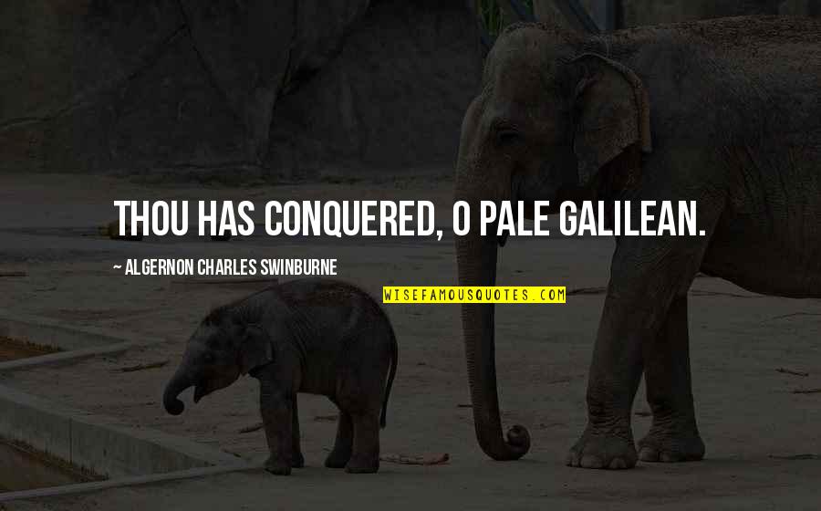 Adoptive Mothers Quotes By Algernon Charles Swinburne: Thou has conquered, O pale Galilean.