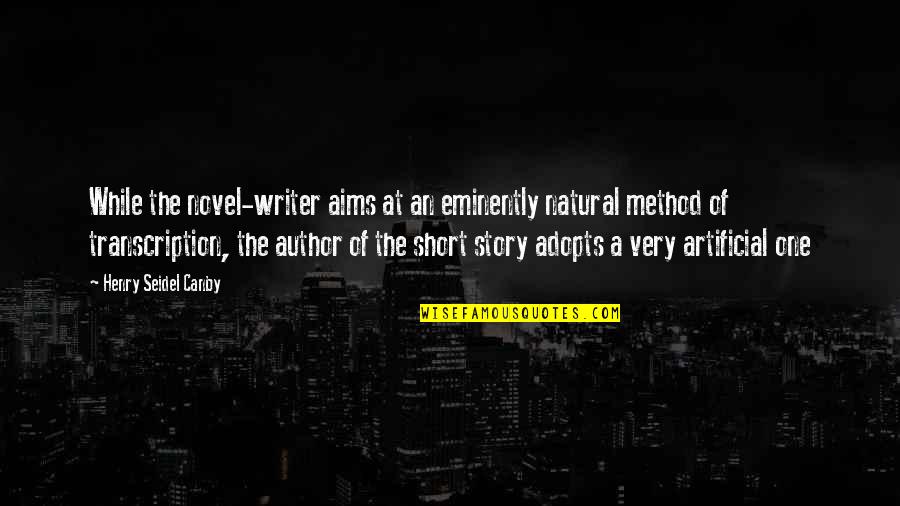 Adopts Quotes By Henry Seidel Canby: While the novel-writer aims at an eminently natural