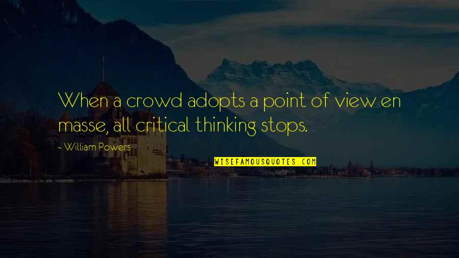 Adopts Quotes By William Powers: When a crowd adopts a point of view