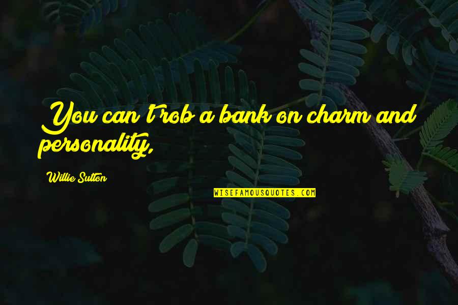 Adoquines Carmelo Quotes By Willie Sutton: You can't rob a bank on charm and