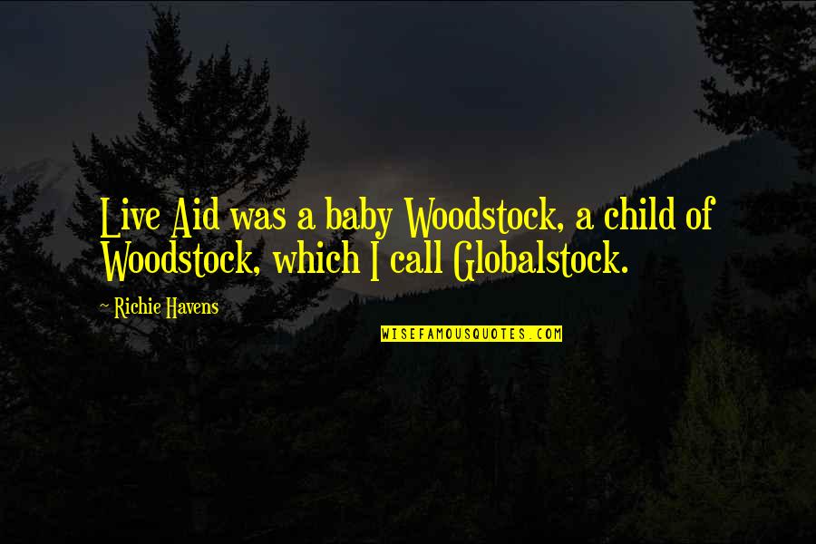 Adoquines In English Quotes By Richie Havens: Live Aid was a baby Woodstock, a child