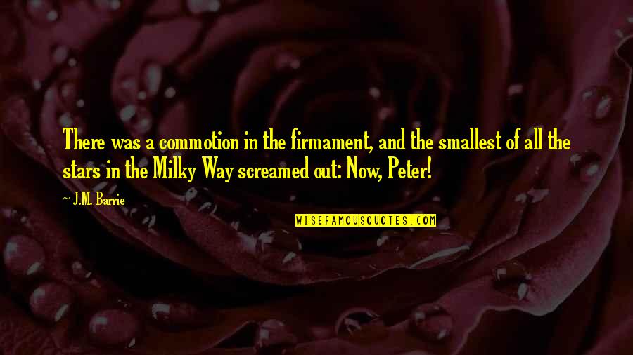 Adorability Quotes By J.M. Barrie: There was a commotion in the firmament, and