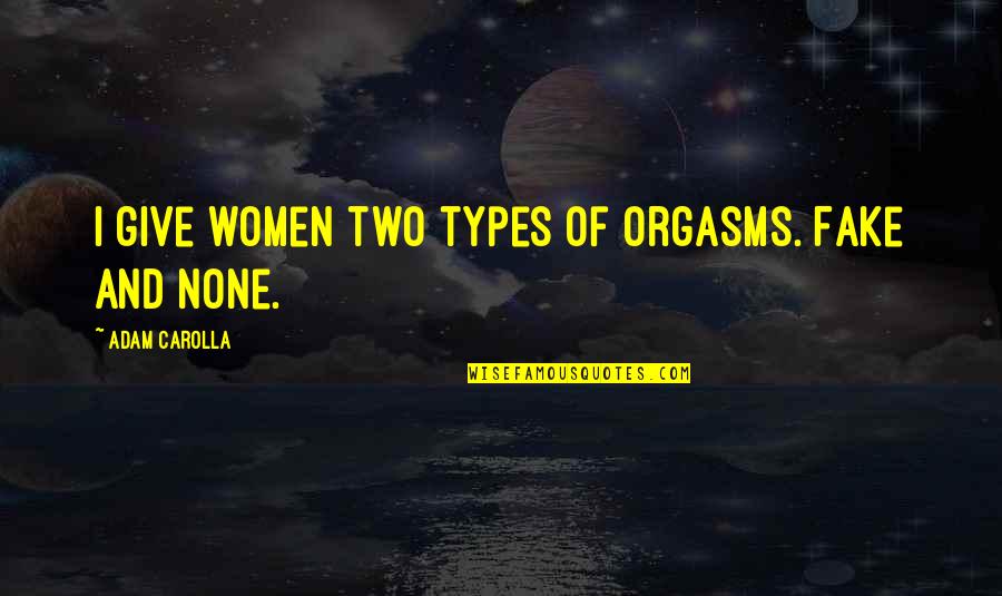 Adorable Baby Quotes By Adam Carolla: I give women two types of orgasms. Fake