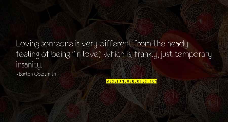 Adorable Baby Quotes By Barton Goldsmith: Loving someone is very different from the heady