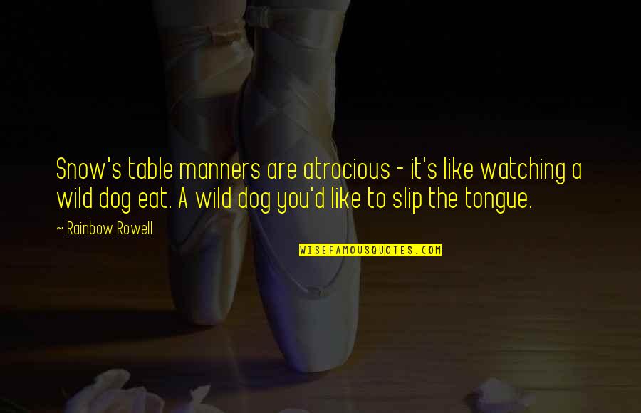 Adorable Dog Quotes By Rainbow Rowell: Snow's table manners are atrocious - it's like