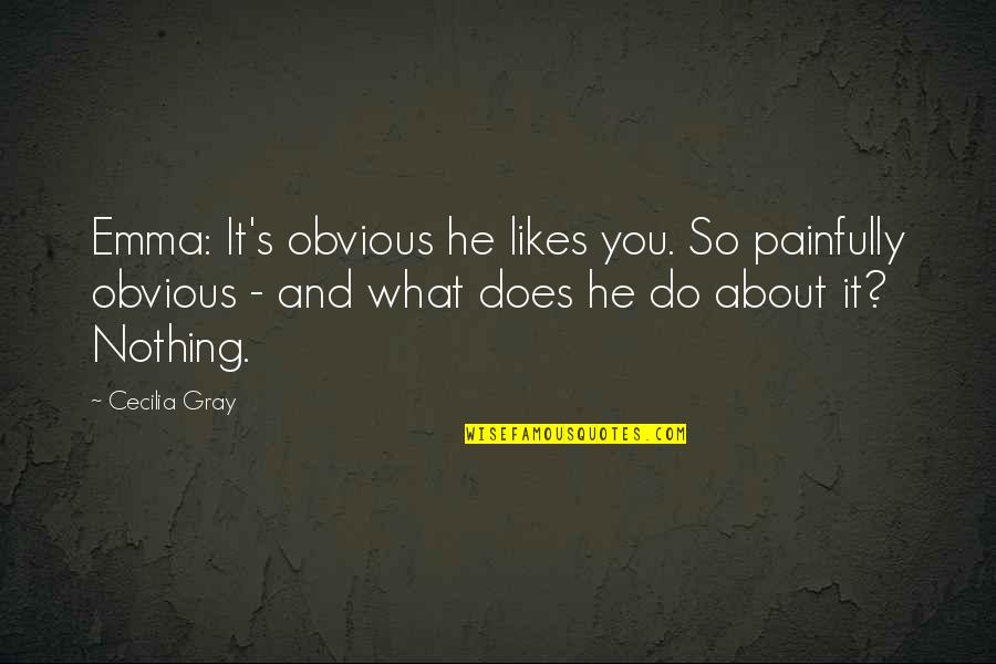 Adorable Little Girls Quotes By Cecilia Gray: Emma: It's obvious he likes you. So painfully