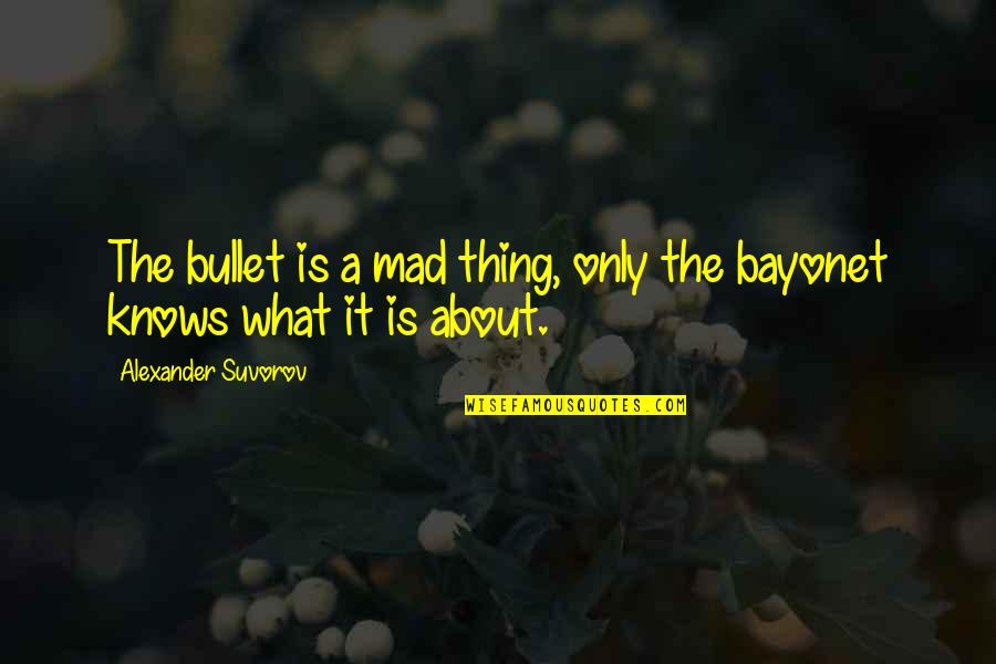 Adorableness Synonym Quotes By Alexander Suvorov: The bullet is a mad thing, only the