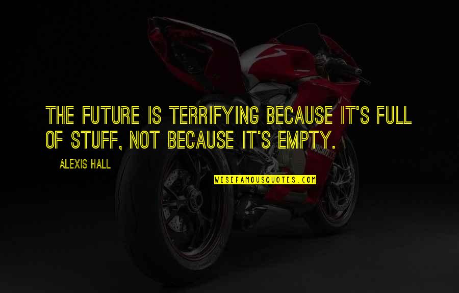 Adoracion Cristiana Quotes By Alexis Hall: The future is terrifying because it's full of