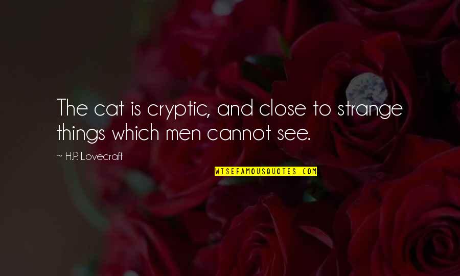 Adoracion Cristiana Quotes By H.P. Lovecraft: The cat is cryptic, and close to strange