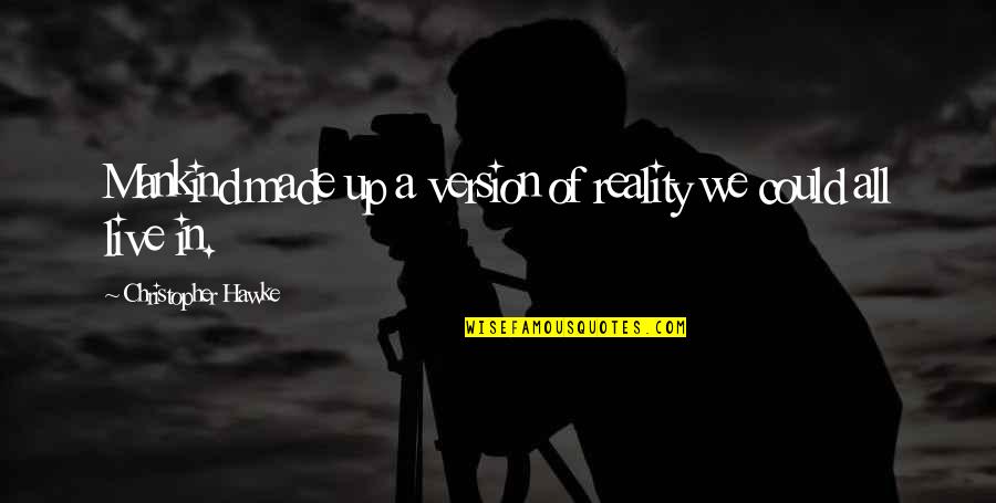 Adorada In English Quotes By Christopher Hawke: Mankind made up a version of reality we Adorada In English Quotes By Christopher Hawke: Mankind made up a version of reality we