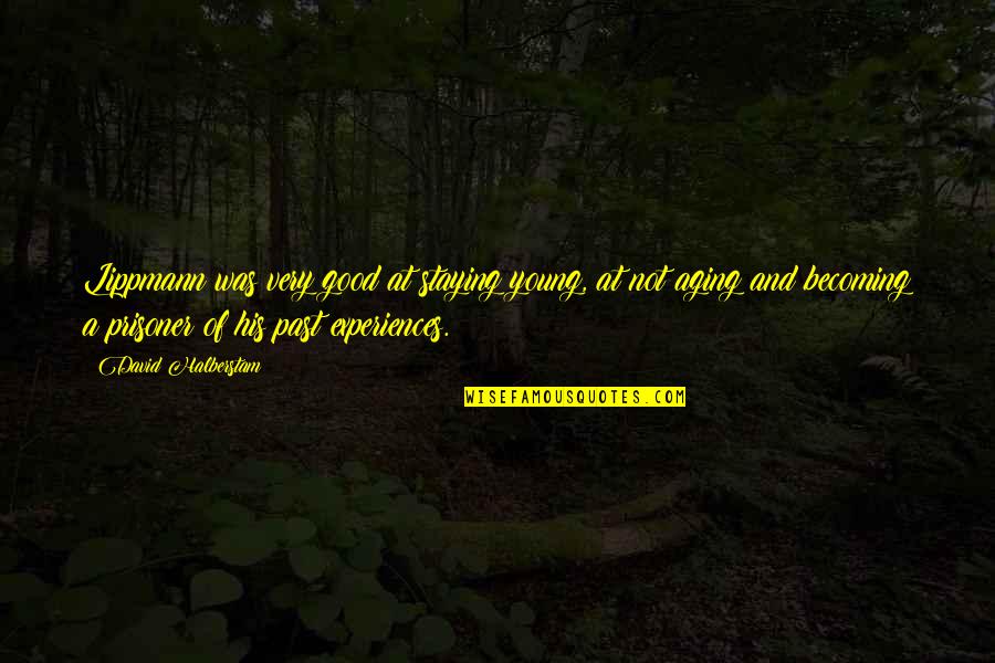 Adorada In English Quotes By David Halberstam: Lippmann was very good at staying young, at Adorada In English Quotes By David Halberstam: Lippmann was very good at staying young, at