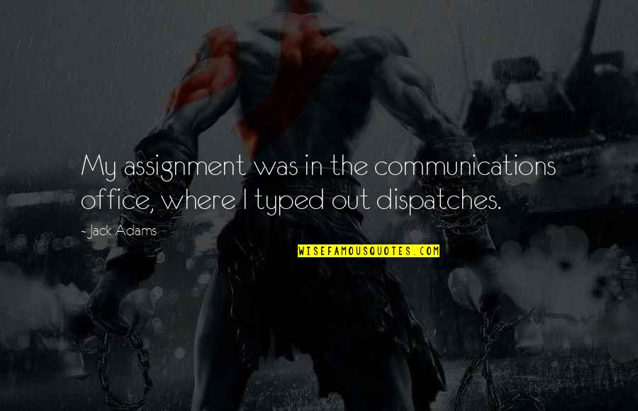 Adorada In English Quotes By Jack Adams: My assignment was in the communications office, where