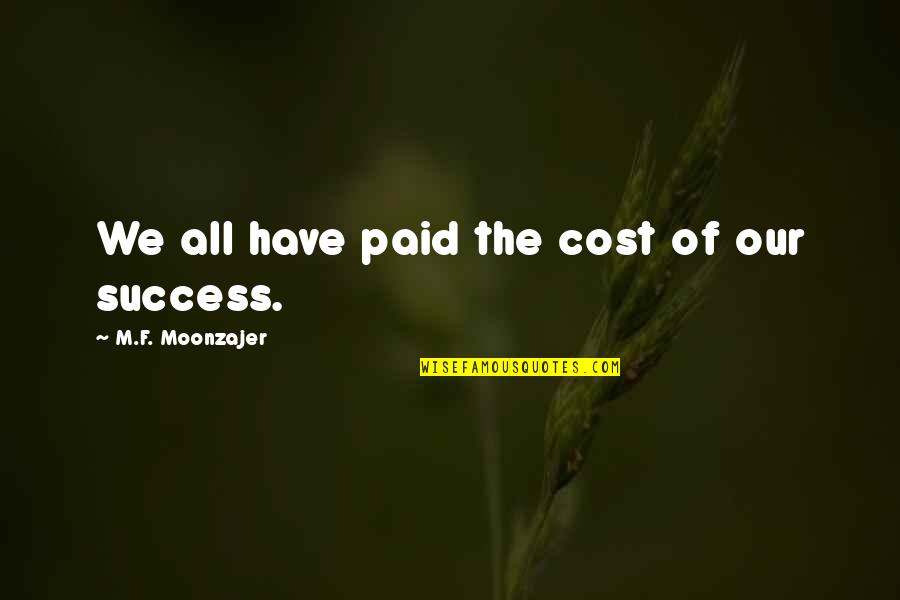 Adorama Quotes By M.F. Moonzajer: We all have paid the cost of our