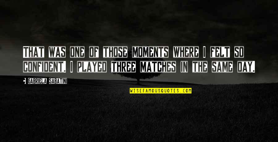 Adorando A Jesucristo Quotes By Gabriela Sabatini: That was one of those moments where I Adorando A Jesucristo Quotes By Gabriela Sabatini: That was one of those moments where I