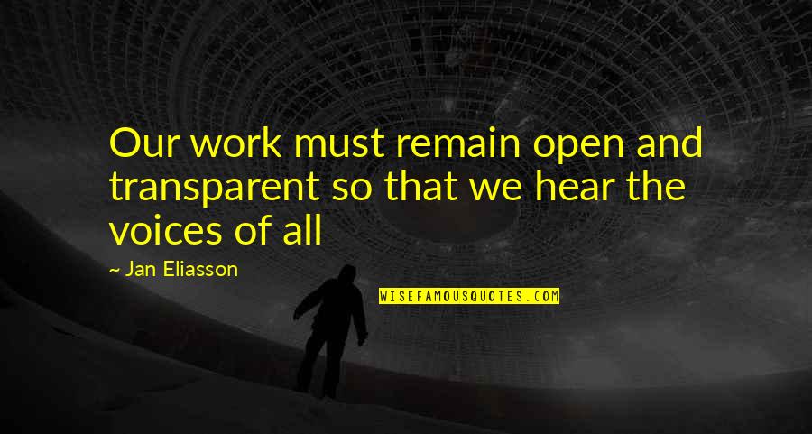 Adorants Quotes By Jan Eliasson: Our work must remain open and transparent so