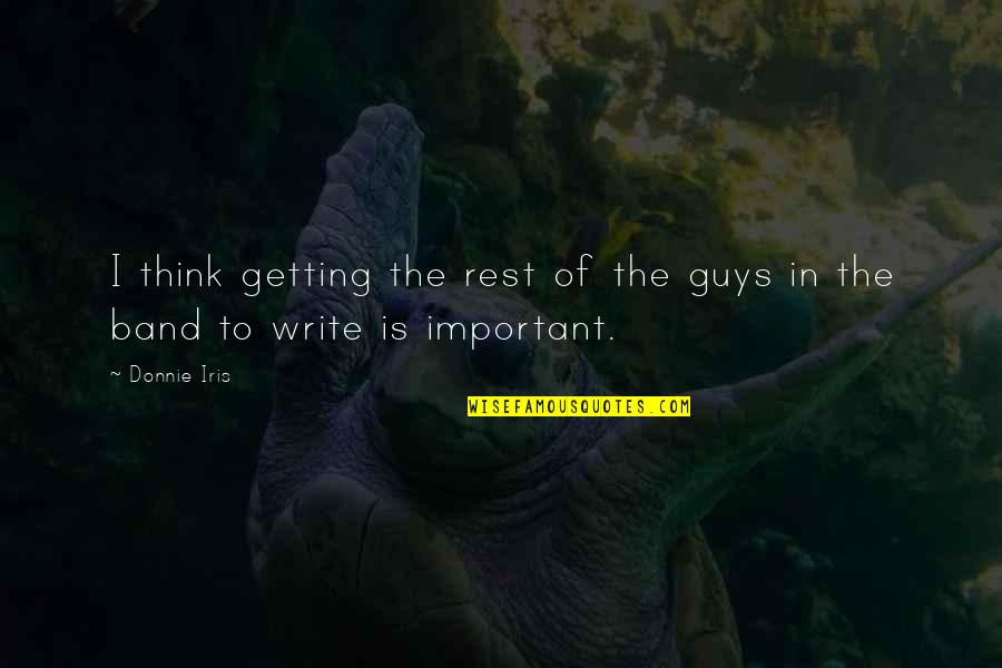 Adoraos Quotes By Donnie Iris: I think getting the rest of the guys