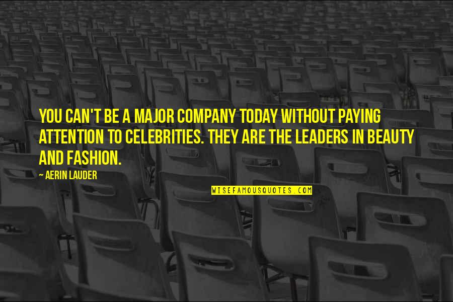 Adorar A Dios Quotes By Aerin Lauder: You can't be a major company today without Adorar A Dios Quotes By Aerin Lauder: You can't be a major company today without