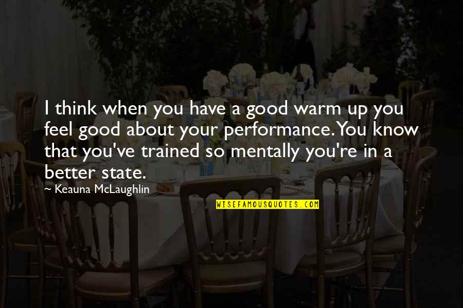 Adorar La Maxima Quotes By Keauna McLaughlin: I think when you have a good warm